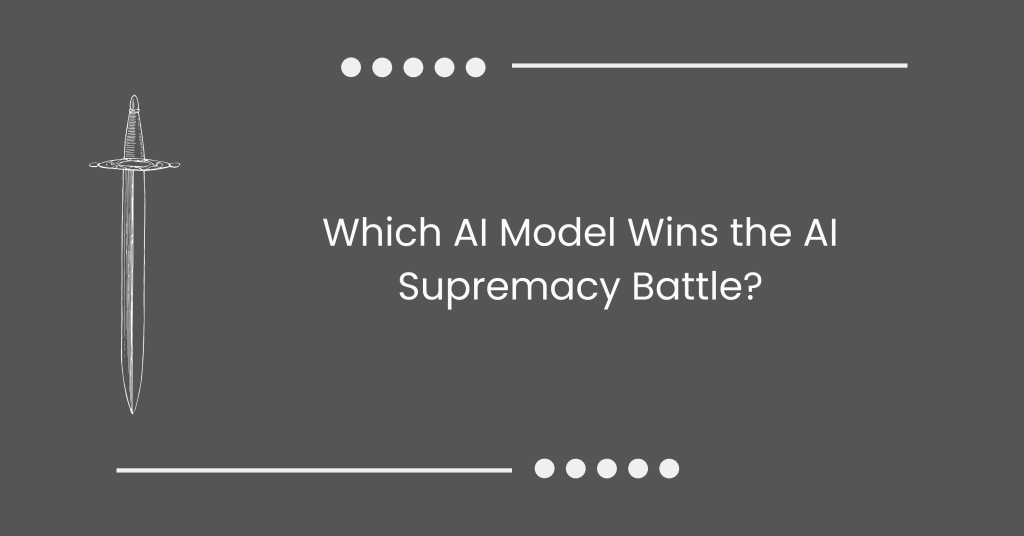 Which AI Model Wins the AI Supremacy Battle?