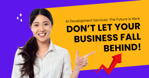 AI Development Services: The Future is Here—Don’t Let Your Business Fall Behind!