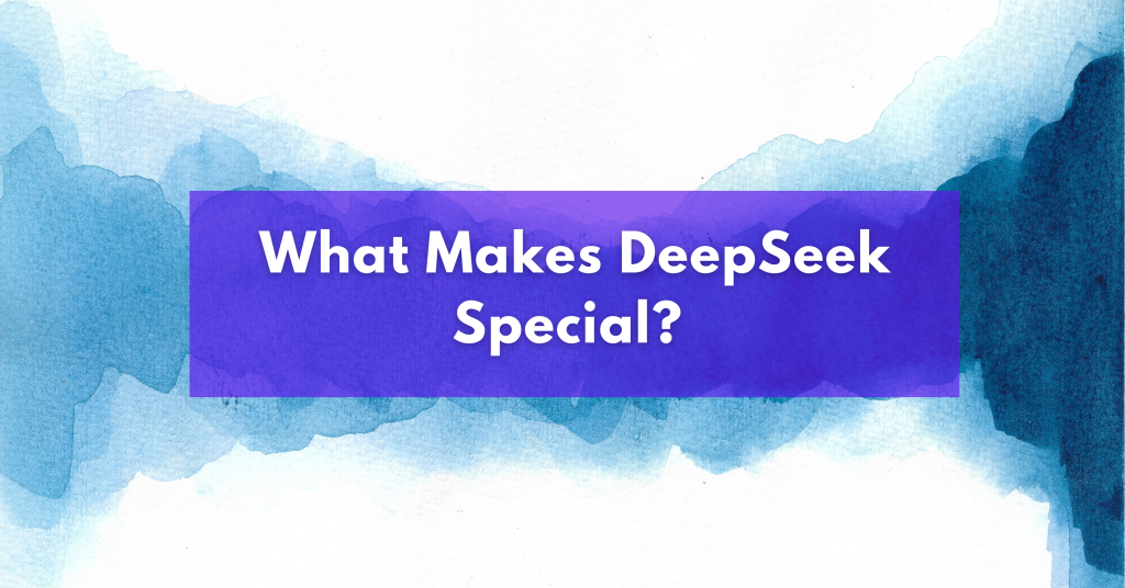 What Makes DeepSeek Special?