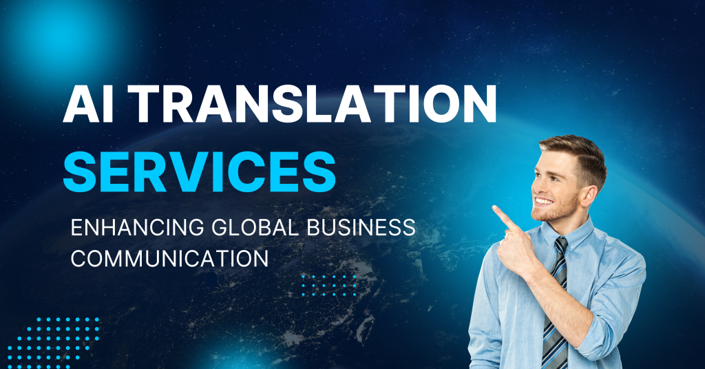 AI Translation Services: Enhancing Global Business Communication